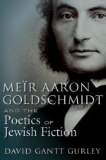 Meir Aaron Goldschmidt and the Poetics of Jewish Fiction