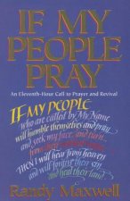 If My People Pray: An Eleventh-Hour Call to Prayer and Revival