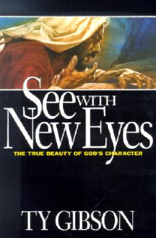 See with New Eyes: The True Beauty of God's Character