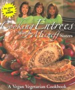 Cooking Entrees with the Micheff Sisters: A Vegan Vegetarian Cookbook