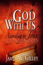 God with Us: According to John; John 1-12