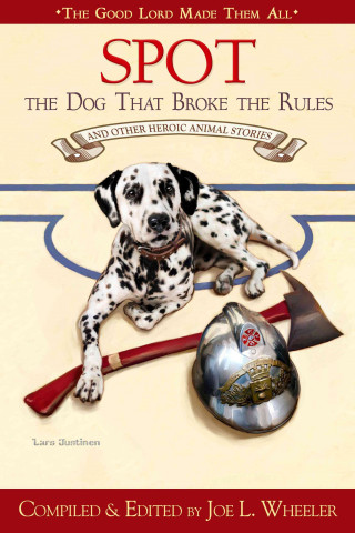 Spot, the Dog That Broke the Rules and Other Great Heroic Animal Stories