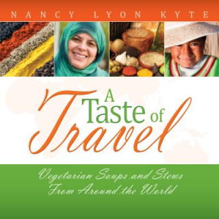 A Taste of Travel: Vegetarian Soups and Stews from Around the World