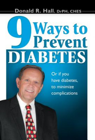 9 Ways to Prevent Diabetes: Or If You Have Diabetes, to Minimize Complications