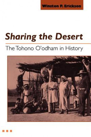 Sharing the Desert: The Tohono O'Odham in History