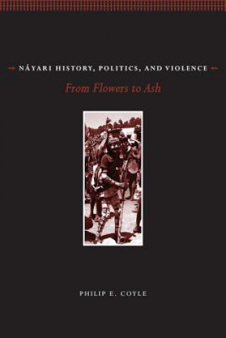 Nayari History, Politics, and Violence: From Flowers to Ash