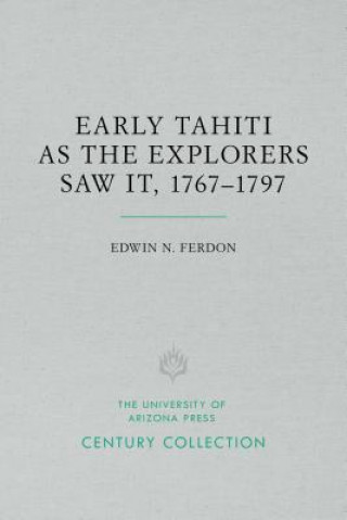 Early Tahiti As the Explorers Saw It, 1767 1797