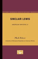 Sinclair Lewis - American Writers 27: University of Minnesota Pamphlets on American Writers
