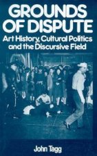 Grounds of Dispute: Art History, Cultural Politics and the Discursive Field