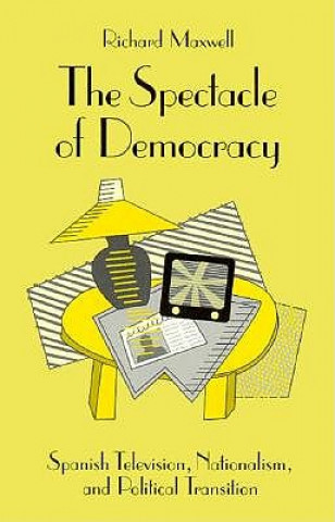 Spectacle of Democracy: Spanish Television, Nationalism, and Political Transition (Minnesota Archive Editions)