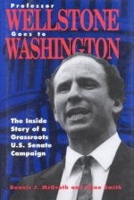 Professor Wellstone Goes to Washington: The Inside Story of a Grassroots U. S. Senate Campaign