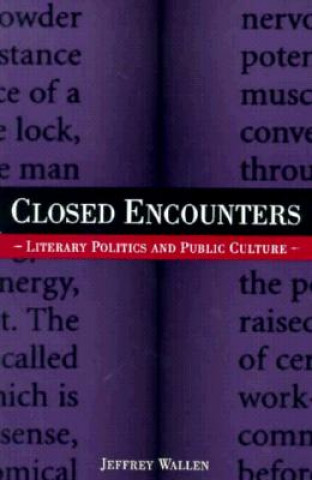 Closed Encounters: Literary Politics and Public Culture (Minnesota Archive Editions)