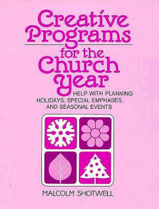 Creative Programs for the Church Year: Help with Planning Holidays, Special Emphases, and Seasonal Events