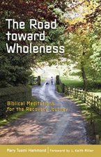 The Road Toward Wholeness: Biblical Meditations for the Recovery Journey