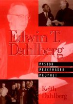 Edwin T Dahlberg Pastor Peacemaker Prophet