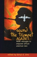 Sound the Trumpet Again!: More Messages to Empower African American Men