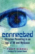 Connected: Christian Parenting in an Age of Im and Myspace