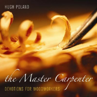 The Master Carpenter: Devotions for Woodworkers