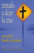Tentado A Dejar la Cruz: Renovando el Llamado al Discipulado = Tempted to Leave the Cross