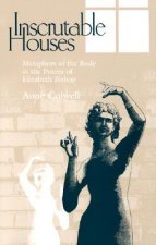 Inscrutable Houses: Metaphors of the Body in the Poems of Elizabeth Bishop