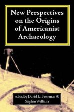 New Perspectives on the Origins of Americanist Archaeology New Perspectives on the Origins of Americanist Archaeology New Perspectives on the Origins