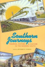 Southern Journeys: Tourism, History, and Culture in the Modern South