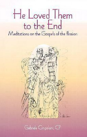 He Loved Them to the End: Meditations on the Gospels of the Passion