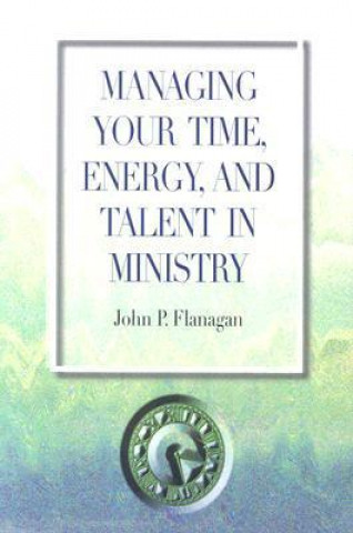 Managing Your Time, Energy, and Talent in Ministry