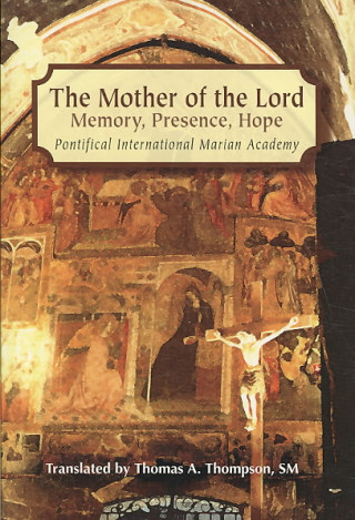 The Mother of the Lord: Memory, Presence, Hope
