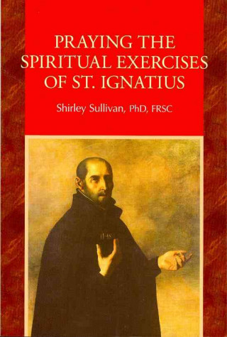 Praying the Spiritual Exercises of St. Ignatius