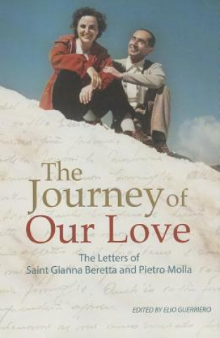 The Journey of Our Love: The Letters of Saint Gianna Beretta and Pietro Molla
