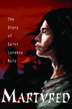 Martyred: The Story of Saint Lorenzo Ruiz