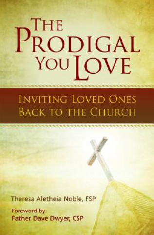 The Prodigal You Love: Inviting Loved Ones Back to the Church