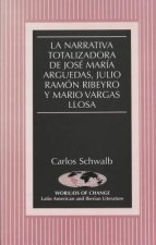 Narrativa Totalizadora de Jose Maria Arguedas, Julio Ramon Ribeyro y Mario Vargas Llosa