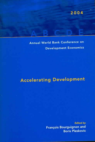 Annual World Bank Conference on Development Economics 2004: Accelerating Development