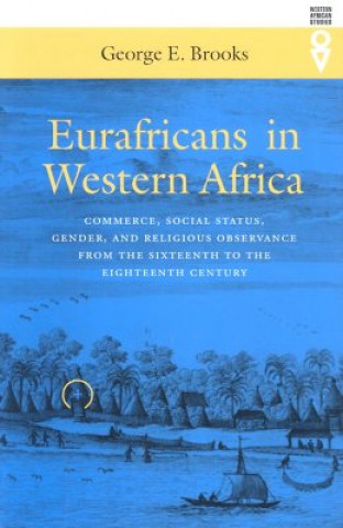 Eurafricans in Western Africa: Commerce, Social Status, Gender, and Religious Observance from the Sixteenth to the Eighteenth Century