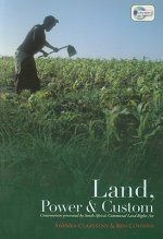 Land, Power & Custom: Controversies Generated by South Africa's Communal Land Rights Act [With DVD ROM]