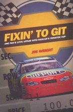 Fixin to Git: One Fan's Love Affair with NASCAR's Winston Cup