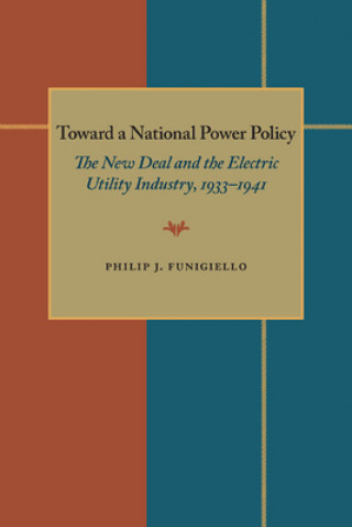 Toward a National Power Policy: The New Deal and the Electric Utility Industry, 1933-1941