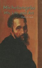 Michelangelo: His Life and Art