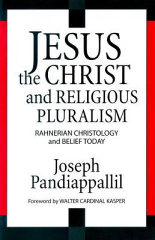 Jesus the Christ and Religious Pluralism: Rahnerian Christology and Belief Today