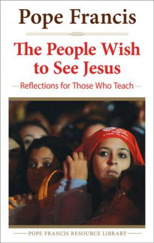 The People Wish to See Jesus: Reflections for Those Who Teach