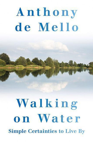 Walking on Water: Simple Certainties to Live by