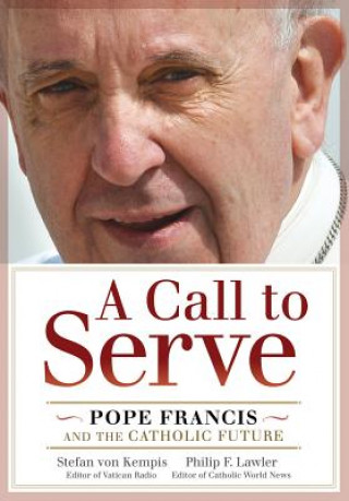 A Call to Serve: Pope Francis and the Catholic Future