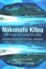 Nokonofo Kitea/We Keep On Living This Way: A Hkai Ma A Tagi I Futuna, Vanuatu/Myths And Music Of Futuna, Vanuatu