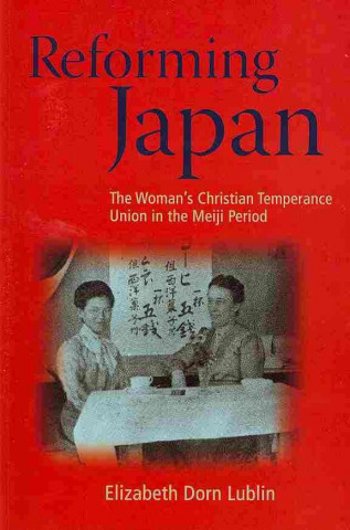 Reforming Japan: The Woman's Christian Temperance Union in the Meiji Period