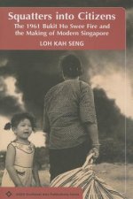 Squatters Into Citizens: The 1961 Bukit Ho Swee Fire and the Making of Modern Singapore