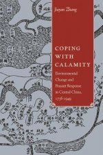 Coping with Calamity: Environmental Change and Peasant Response in Rural China, 1736-1949