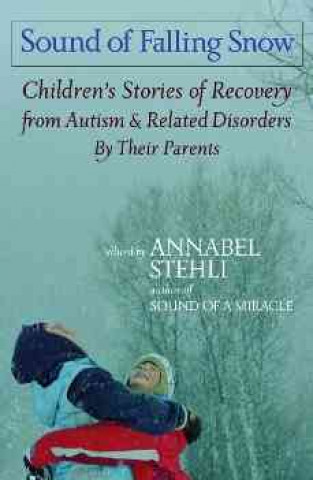 The Sound of Falling Snow: Stories of Recovery from Autism and Related Disorders