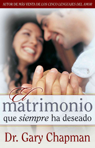 Matrimonio Que Siempre Ha Deseado = The Marriage You've Always Wanted